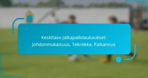 Keskitaso Jalkapallolaukaukset: Johdonmukaisuus, Tekniikka, Paikannus