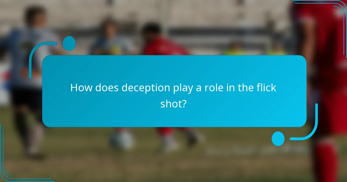 How does deception play a role in the flick shot?