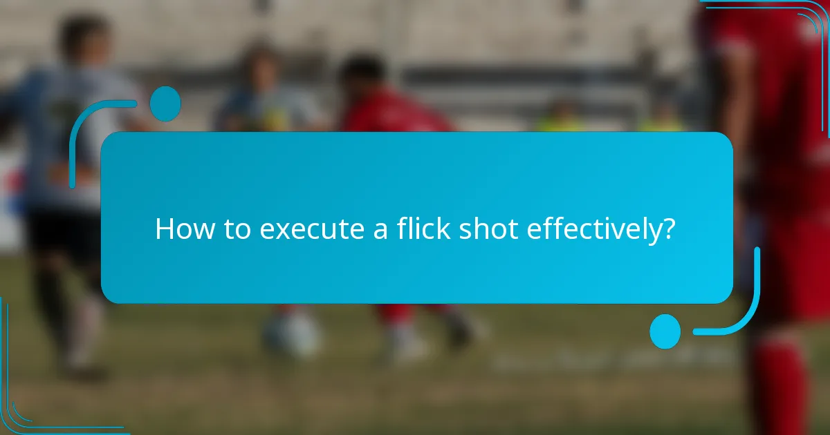 How to execute a flick shot effectively?