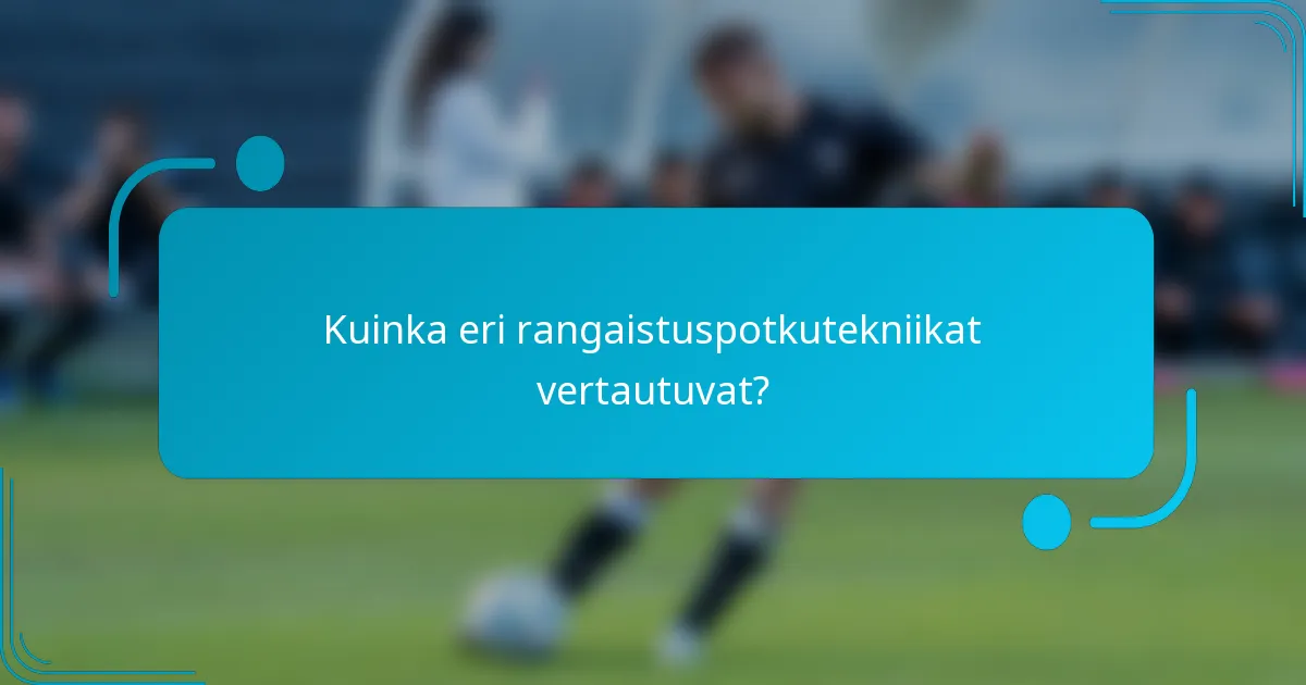 Kuinka eri rangaistuspotkutekniikat vertautuvat?