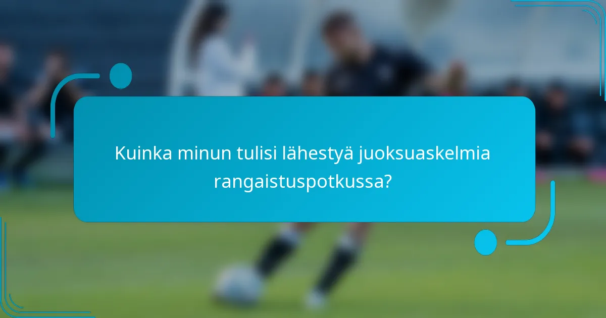 Kuinka minun tulisi lähestyä juoksuaskelmia rangaistuspotkussa?