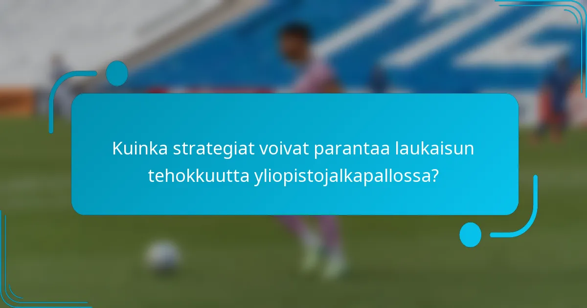 Kuinka strategiat voivat parantaa laukaisun tehokkuutta yliopistojalkapallossa?
