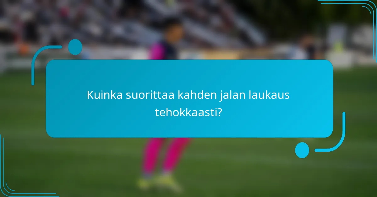 Kuinka suorittaa kahden jalan laukaus tehokkaasti?