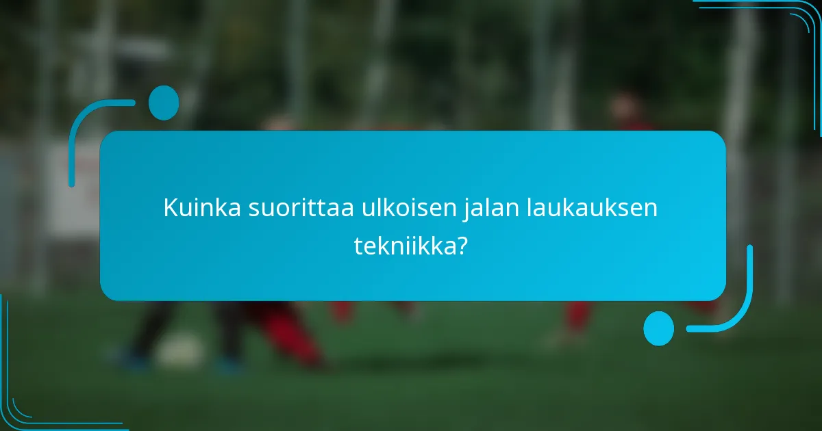 Kuinka suorittaa ulkoisen jalan laukauksen tekniikka?