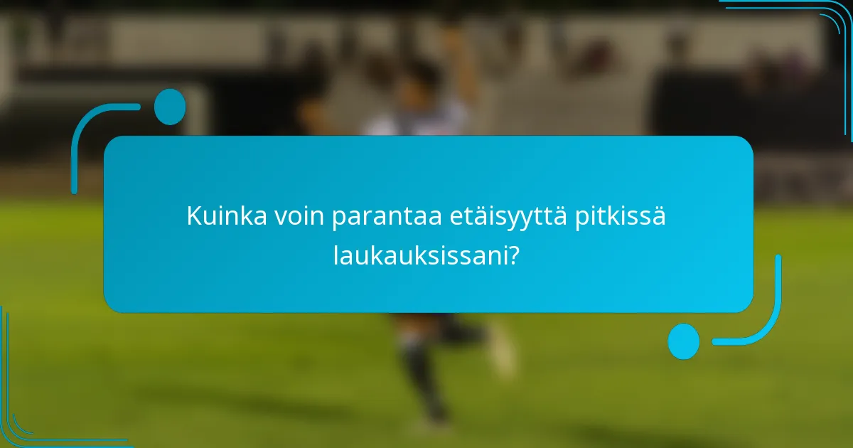 Kuinka voin parantaa etäisyyttä pitkissä laukauksissani?