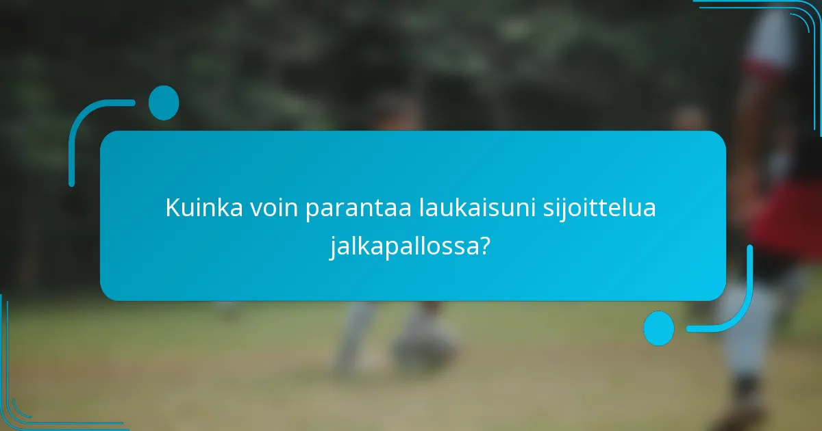 Kuinka voin parantaa laukaisuni sijoittelua jalkapallossa?