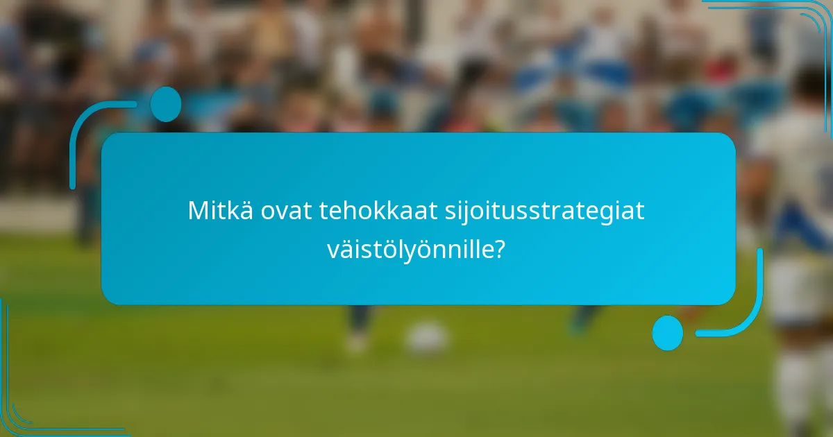 Mitkä ovat tehokkaat sijoitusstrategiat väistölyönnille?