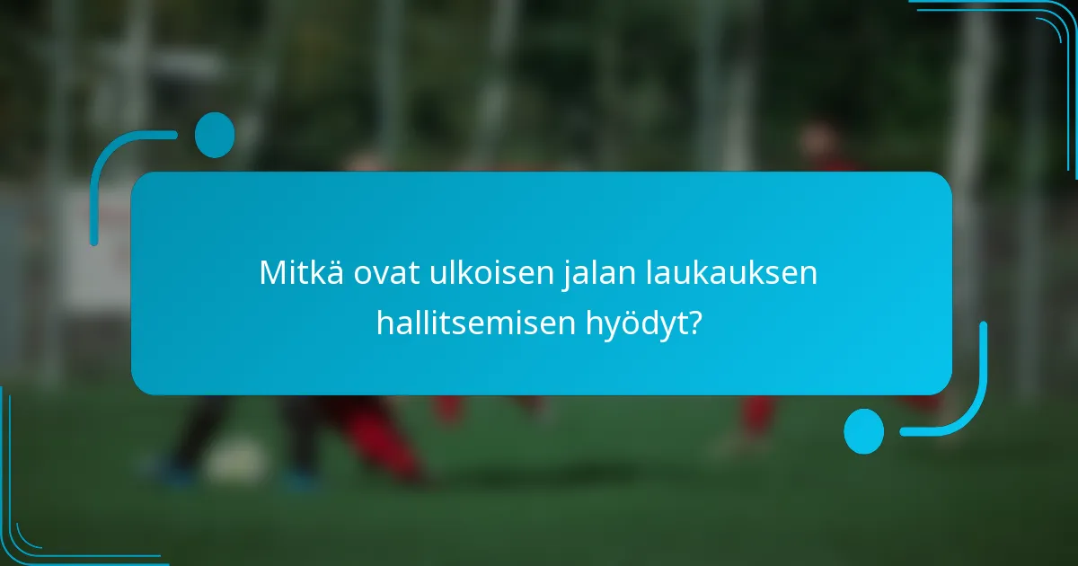 Mitkä ovat ulkoisen jalan laukauksen hallitsemisen hyödyt?