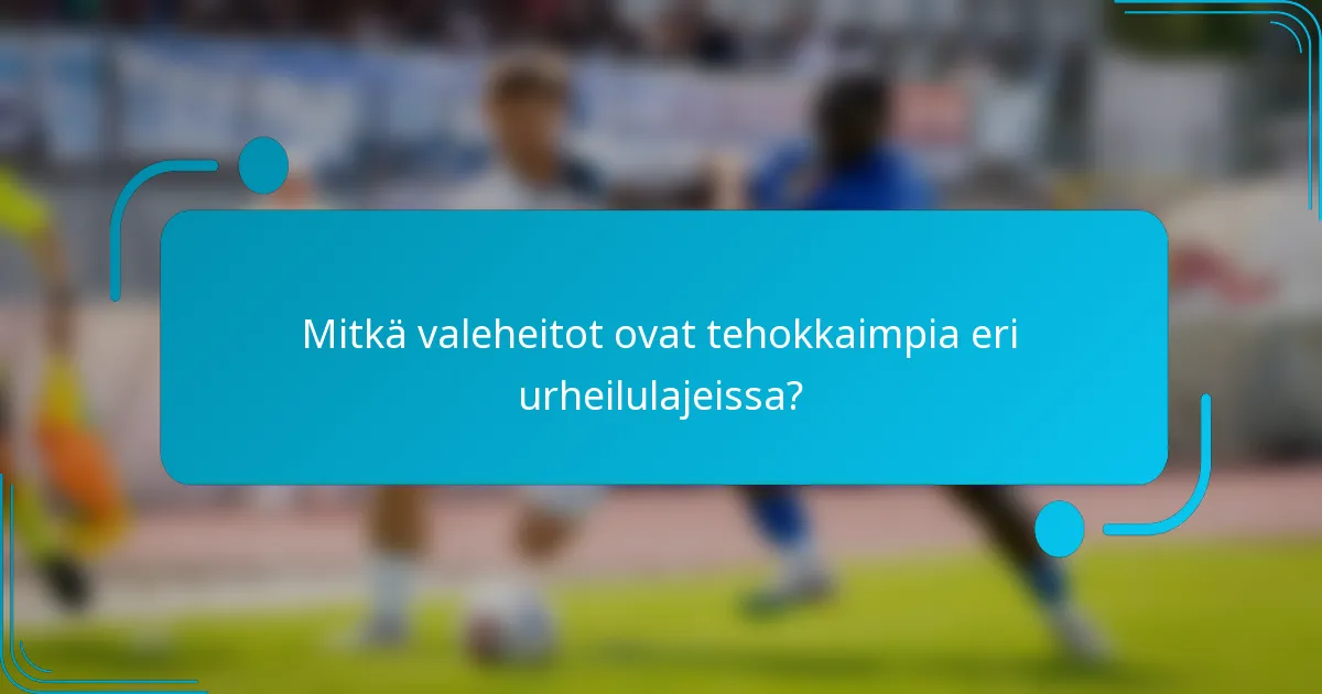 Mitkä valeheitot ovat tehokkaimpia eri urheilulajeissa?