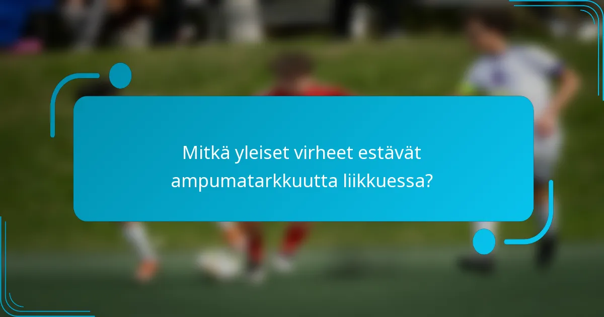 Mitkä yleiset virheet estävät ampumatarkkuutta liikkuessa?