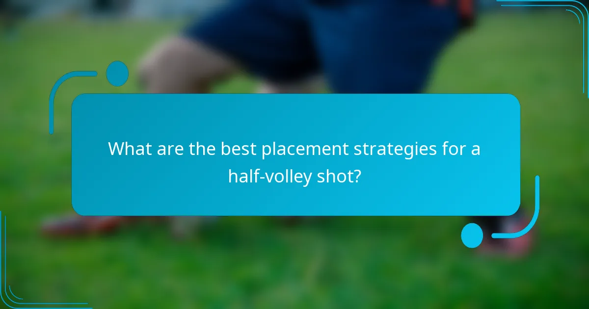 What are the best placement strategies for a half-volley shot?