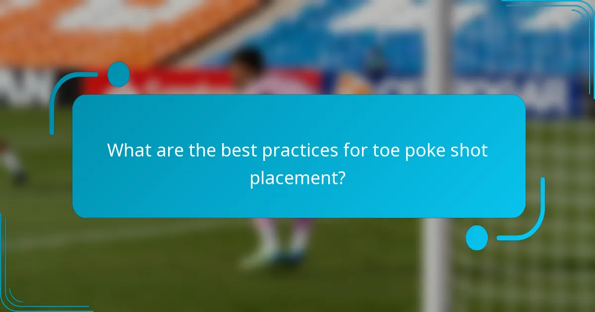 What are the best practices for toe poke shot placement?