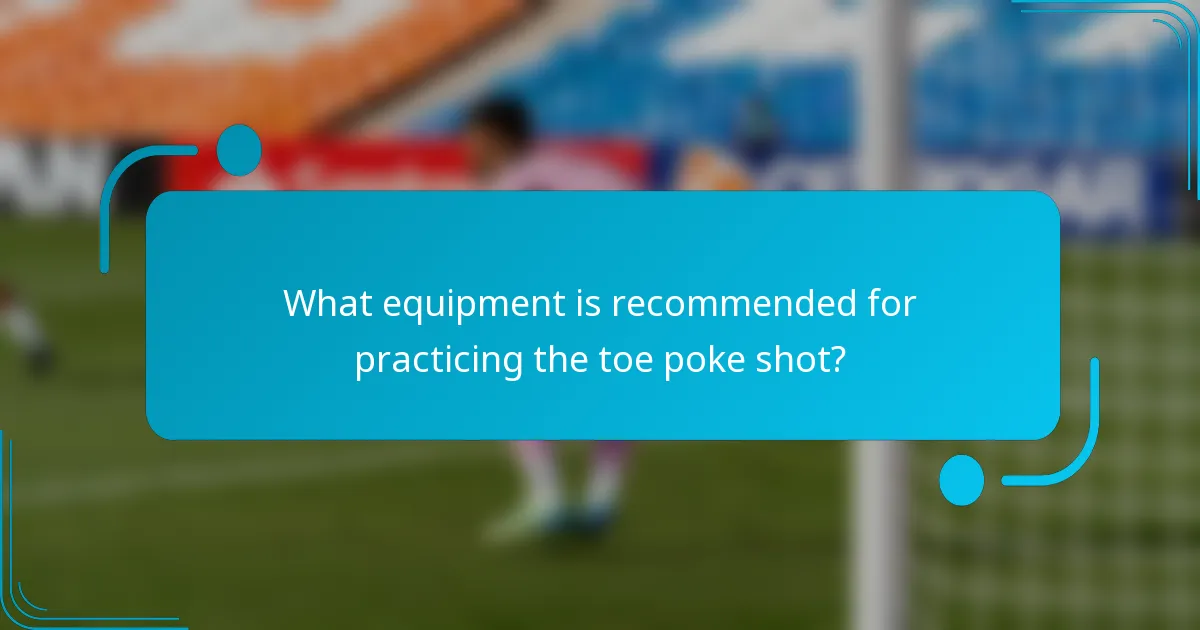 What equipment is recommended for practicing the toe poke shot?