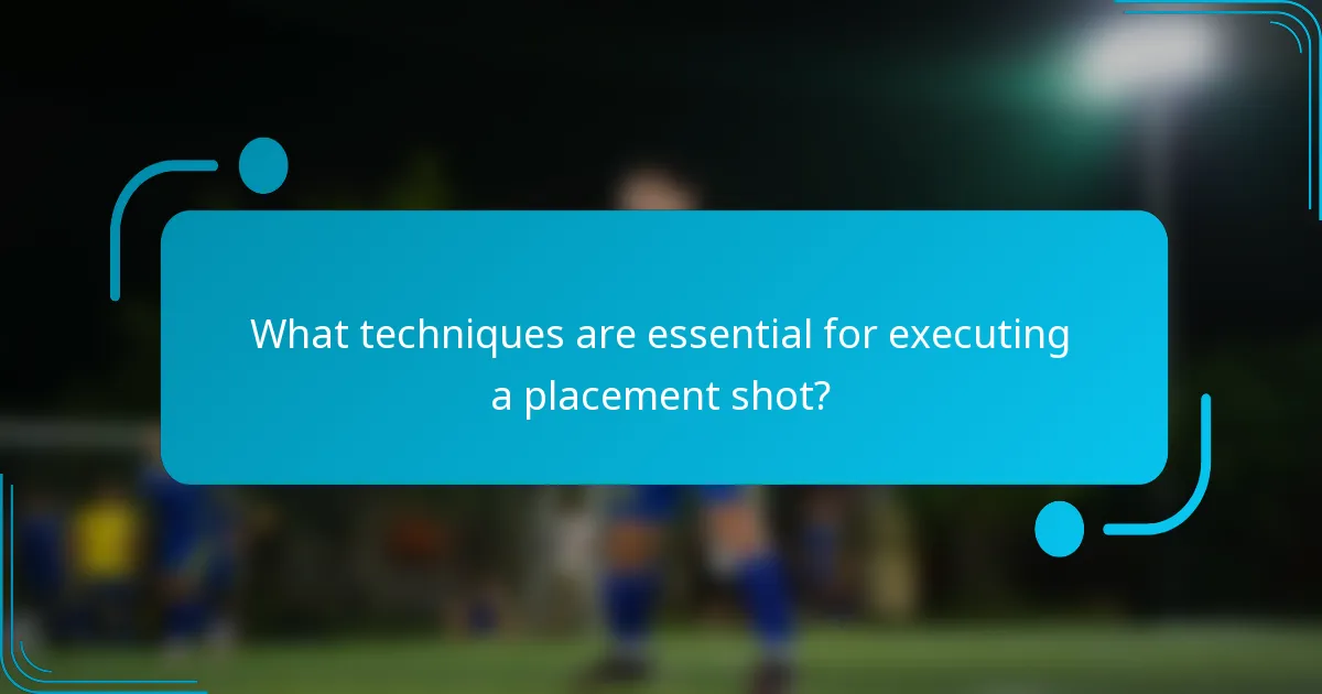 What techniques are essential for executing a placement shot?