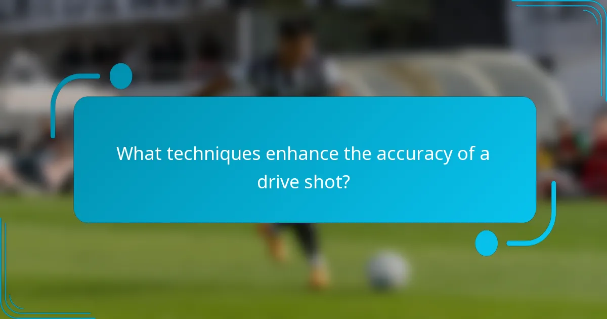 What techniques enhance the accuracy of a drive shot?